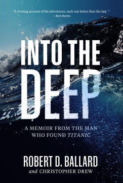 Into the deep : a memoir from the man who found Titanic