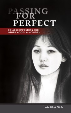 Passing-for-perfect-:-college-impostors-and-other-model-minorities-/-erin-Khuê-Ninh.