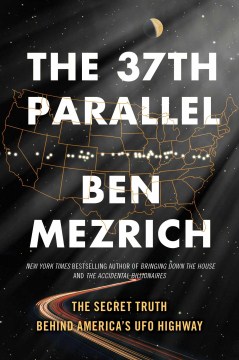 The 37th parallel : the secret truth behind America's UFO highway