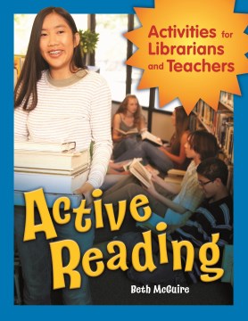 

Active reading : activities for librarians and teachers / Beth McGuire