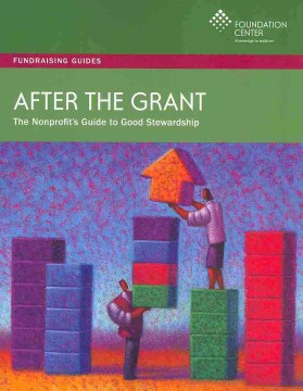 After-the-grant-:-the-nonprofit's-guide-to-good-stewardship-/-Judith-B.-Margolin,-editor-;-Elan-DiMaio,-assistant-editor-;-