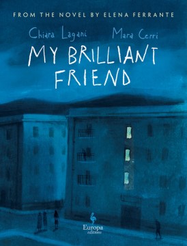 My-brilliant-friend-:-from-the-novel-by-Elena-Ferrante-/-Chiara-Lagani,-Mara-Cerri-;-translated-from-the-Italian-by-Ann-Goldste