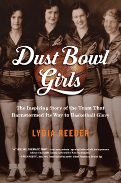 Dust bowl girls : the inspiring story of the team that barnstormed its way to basketball glory