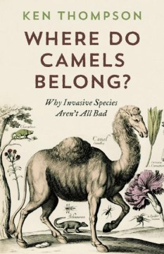 Where do camels belong? : the story and science of invasive species