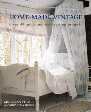 Home-Made Vintage : Over 40 Quick and Easy Sewing Projects