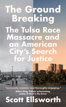 The-ground-breaking-:-The-tulsa-race-massacre-and-an-american-city's-search-for-justice-/-Scott-Ellsworth.-(On-Overdrive---