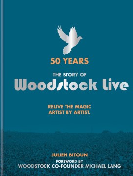 The story of Woodstock live : 50 years : relive the magic, artist by artist