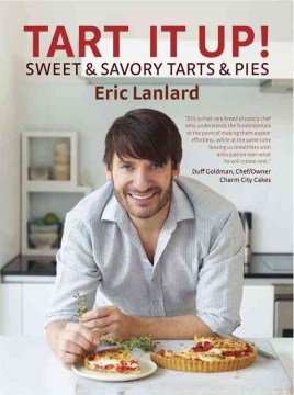 Tart it up! : sweet & savory tarts & pies