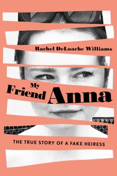 My friend Anna : the true story of a fake heiress