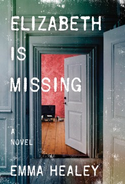 Elizabeth Is Missing - Emma Healey