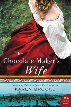 The Chocolate Maker's Wife - Karen Brooks