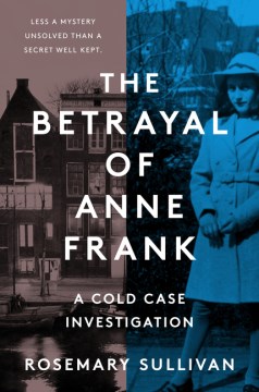The Betrayal of Anne Frank: A Cold Case Investigation - Sullivan, Rosemary