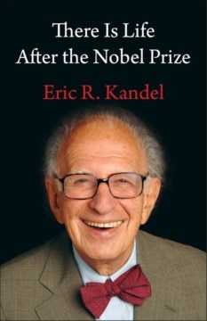There Is Life After the Nobel Prize - Kandel, Eric R.