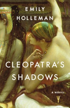 Cleopatra's Shadows - Emily Holleman