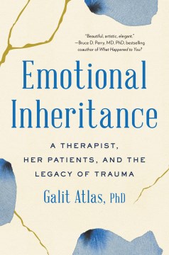 Emotional Inheritance: A Therapist, Her Patients, and the Legacy of Trauma - Atlas, Galit