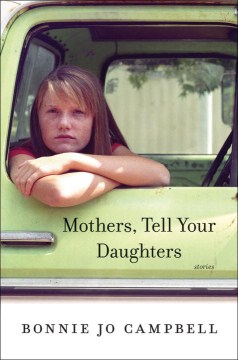 Mothers Tell Your Daughters - Bonnie Jo Campbell