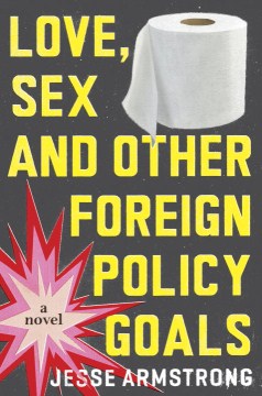 Love Sex and Other Foreign Policy Goals - Jesse Armstrong