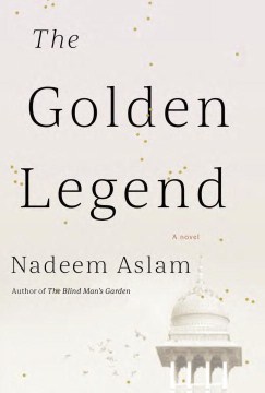 Golden Legend - Nadeem Aslam