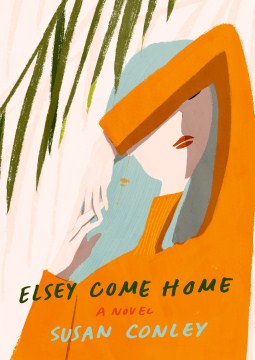 Elsey Come Home - Susan Conley