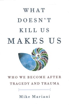 What Doesn't Kill Us Makes Us - Mike Mariani