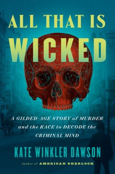 All That Is Wicked - Kate Winkler Dawson
