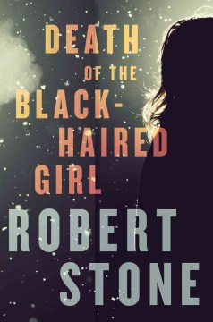 Death of the Black-Haired Girl - Robert Stone
