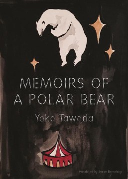 Memoirs of a Polar Bear - Yoko Tawada