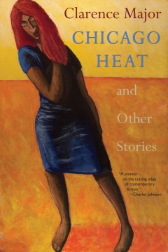 Chicago Heat and Other Stories - Clarence Major