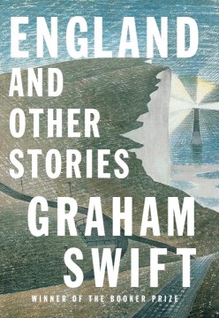England and Other Stories - Graham Swift