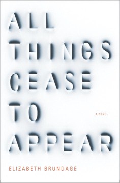 All Things Cease to Appear - Elizabeth Brundage