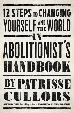 An Abolitionist's Handbook: 12 Steps to Changing Yourself and the World - Khan-Cullors, Patrisse