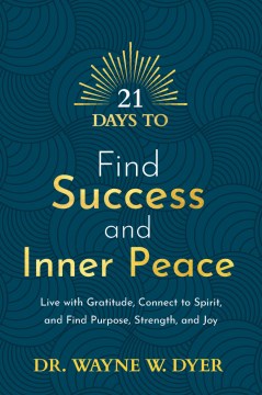 21 Days to Find Success and Inner Peace - Wayne W. Dyer