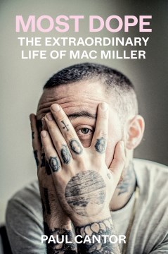 Most Dope: The Extraordinary Life of Mac Miller - Cantor, Paul