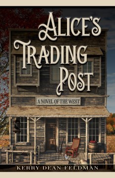 Alice's Trading Postof the West - Feldman, Kerry Dean