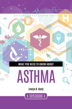 What You Need to Know About Asthma - Kelly, Evelyn B.