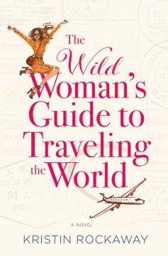 The Wild Woman's Guide to Traveling the World - Kristin Rockaway
