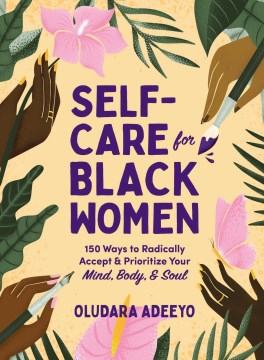Self-Care for Black Women: 150 Ways to Radically Accept & Prioritize Your Mind, Body, & Soul - Adeeyo, Oludara