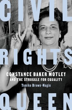 Civil Rights Queen: Constance Baker Motley and the Struggle for Equality - Brown-Nagin, Tomiko
