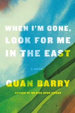 When I’m Gone Look for Me in the East - Quan Barry