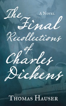 The Final Recollections of Charles Dickens - Thomas Hauser