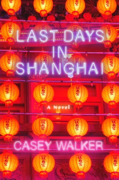 Last Days in Shanghai - Casey Walker