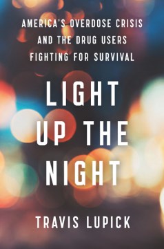 Light Up the Night: America's Overdose Crisis and the Drug Users Fighting for Survival - Lupick, Travis