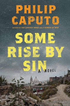 Some Rise by Sin - Philip Caputo