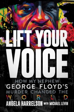 Lift Your Voice: How My Nephew George Floyd's Murder Changed The World - Angela Harrelson