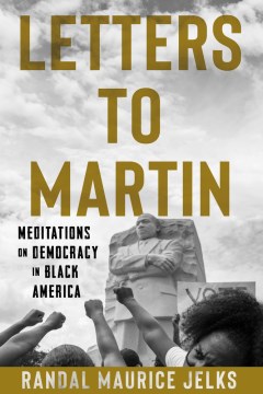 Letters to Martin: Meditations on Democracy in Black America - Jelks, Randal Maurice