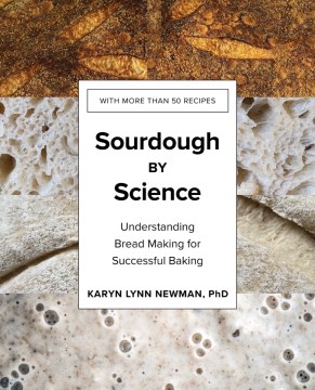 Sourdough by Science: Understanding Bread Making for Successful Baking - Newman, Karyn Lnn