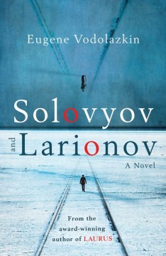 Solovyov and Larionov - Eugene Vodolazkin