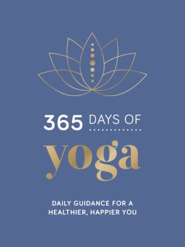 365 Days of Yoga: Daily Guidance for a Healthier, Happier You - 