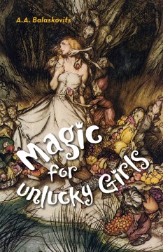 Magic for Unlucky Girls - A.A. Balaskovits