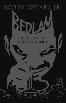 Bedlam: The Life & Mind of Earl Sedgwick - Spears, Bobby